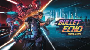 10 Things You Should Know About Bullet Echo India Game