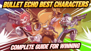 Bullet Echo Best Characters