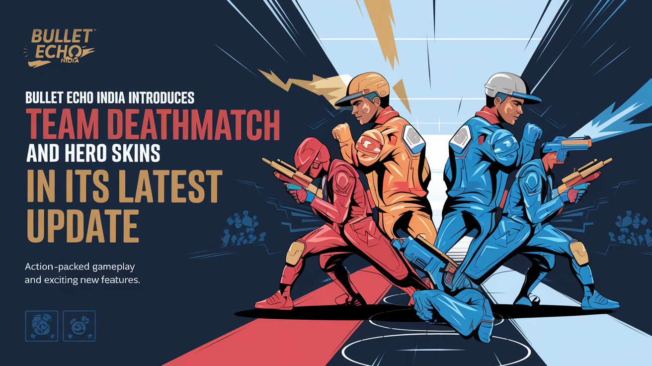 Bullet Echo India Introduces Team Deathmatch and Hero Skins in its latest update